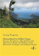 Georg Wegener - Deutschland im Stillen Ozean