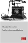 Theodor Schwartze - Telefon, Mikrofon und Radiofon