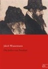 Jakob Wassermann - Die Juden von Zirndorf