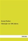 Georg Fischer - Chirurgie vor 100 Jahren