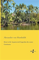 Alexander Von Humboldt, Alexander von Humboldt - Reise in die Aequinoctial-Gegenden des neuen Continents
