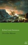 Robert Louis Stevenson - Die tollen Männer