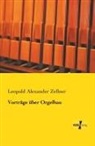 Leopold Alexander Zellner - Vorträge über Orgelbau