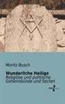 Moritz Busch - Wunderliche Heilige