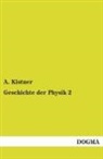 A Kistner, A. Kistner, Adolf Kistner - Geschichte der Physik. Bd.2