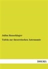 Julius Bauschinger - Tafeln zur theoretischen Astronomie