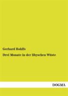 Gerhard Rohlfs - Drei Monate in der libyschen Wüste