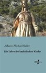 Johann M. Sailer, Johann Michael Sailer - Die Lehre der katholischen Kirche