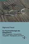 Sigmund Freud - Zur Psychopathologie des Alltagslebens