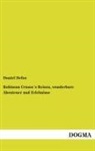Daniel Defoe - Robinson Crusoe's Reisen, wunderbare Abenteuer und Erlebnisse