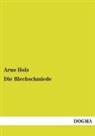 Arno Holz - Die Blechschmiede