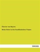 Therese von Bayern, Prinzessin von Bayern Therese, Therese von Bayern - Meine Reise in den brasilianischen Tropen