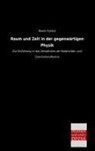 Moritz Schlick - Raum und Zeit in der gegenwärtigen Physik