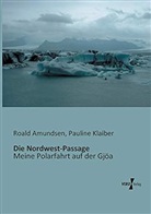 Roald Amundsen, Pauline Klaiber - Die Nordwest-Passage