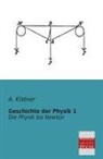 A Kistner, A. Kistner, Adolf Kistner - Geschichte der Physik. Bd.1