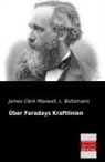 James Clerk Maxwell, L Boltzmann, L. Boltzmann, Ludwig Boltzmann - Über Faradays Kraftlinien