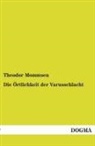 Theodor Mommsen - Die Örtlichkeit der Varusschlacht
