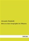Alexander Homboldt, Alexander von Humboldt - Ideen zu einer Geographie der Pflanzen