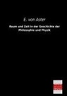 E. Von Aster, Ernst Von Aster, E von Aster, E. von Aster - Raum und Zeit in der Geschichte der Philosophie und Physik