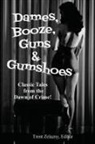 Robert Leslie Bellem, David Goodis, Trent Zelazny - Dames, Booze, Guns & Gumshoes