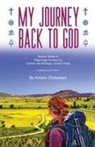 Kristin Dickerson, Kristen Roybal - My Journey Back To God Written while on pilgrimage across the Camino de Santiago, Israel and India