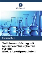 Shyamal Roy - Zelluloseauflösung mit ionischen Flüssigkeiten für die Biokraftstoffproduktion