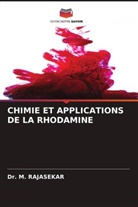 Dr. M. RAJASEKAR, M. Rajasekar - CHIMIE ET APPLICATIONS DE LA RHODAMINE