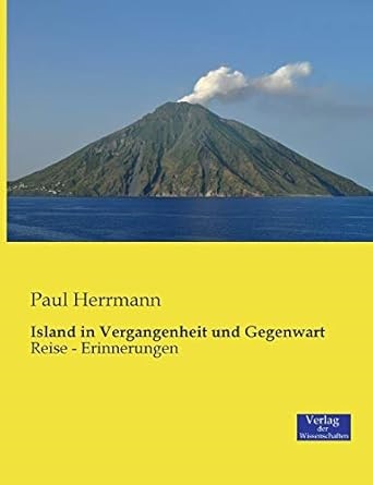 Paul Herrmann - Island in Vergangenheit und Gegenwart Reise-Erinnerungen