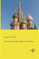 Eugen Zabel - Auf der sibirischen Bahn nach China