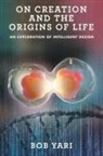 Bob Yari - On Creation and the Origins of Life