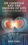 Bob Yari - On Creation and the Origins of Life