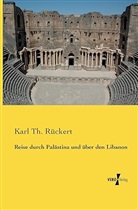 Karl Th Rückert, Karl Th. Rückert - Reise durch Palästina und über den Libanon
