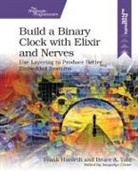 Frank Hunlef, Frank Hunleth, Bruce Tate - Build a Binary Clock with Elixir and Nerves