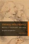Amy Garnai - Thomas Holcroft''s Revolutionary Drama