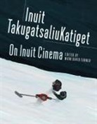 Mark Turner, Mark David Turner - On Inuit Cinema Inuit Takugatsaliukatiget