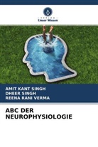 Amit Kant Singh, Dheer Singh, Reena Rani Verma - ABC DER NEUROPHYSIOLOGIE