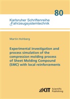 Martin Hohberg - Experimental investigation and process simulation of the compression molding process of Sheet Molding Compound (SMC) with local reinforcements