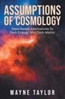 Wayne Taylor - Assumptions Of Cosmology