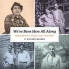 R. Richard Wagner - We've Been Here All Along: Wisconsin's Early Gay History (Audio book)