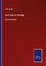A W Grube, A. W. Grube - Aesthetische Vorträge