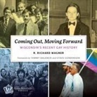 R. Richard Wagner - Coming Out, Moving Forward: Wisconsin's Recent Gay History (Audio book)