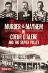 Cuyle, Deb a. Cuyle, Deborah Cuyle - Murder & Mayhem in Coeur d'Alene and the Silver Valley