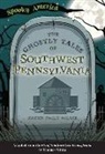 Karen Emily Miller - The Ghostly Tales of Southwest Pennsylvania