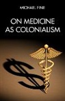 Michael Fine - On Medicine as Colonialism