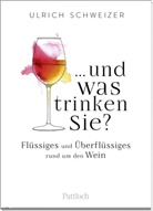 Ulrich Felix Schweizer - ... und was trinken Sie?