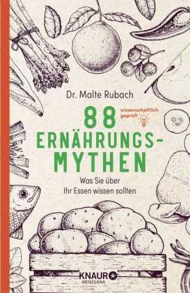 Malte Rubach, Malte (Dr.) Rubach - 88 Ernährungs-Mythen Was Sie über Ihr Essen wissen sollten