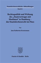 Jana Katharina Kreutzmann - Rechtsqualität und Wirkung des »Staatsvertrages mit Muslimen« in Hamburg - das Staatskirchenrecht im Fluss.