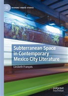 Liesbeth François - Subterranean Space in Contemporary Mexico City Literature