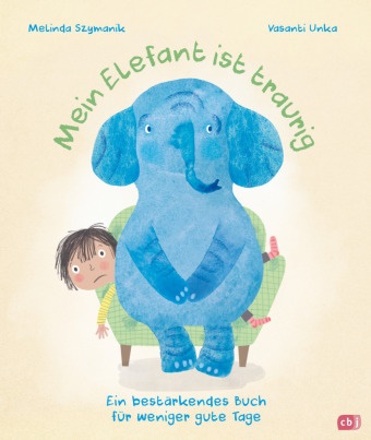 Melinda Szymanik, Vasanti Unka - Mein Elefant ist traurig - Ein bestärkendes Buch für weniger gute Tage - Bilderbuch ab 4 Jahren