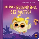 Katja Richert, Iris Blanck - Kleines Eulenkind, sei mutig!